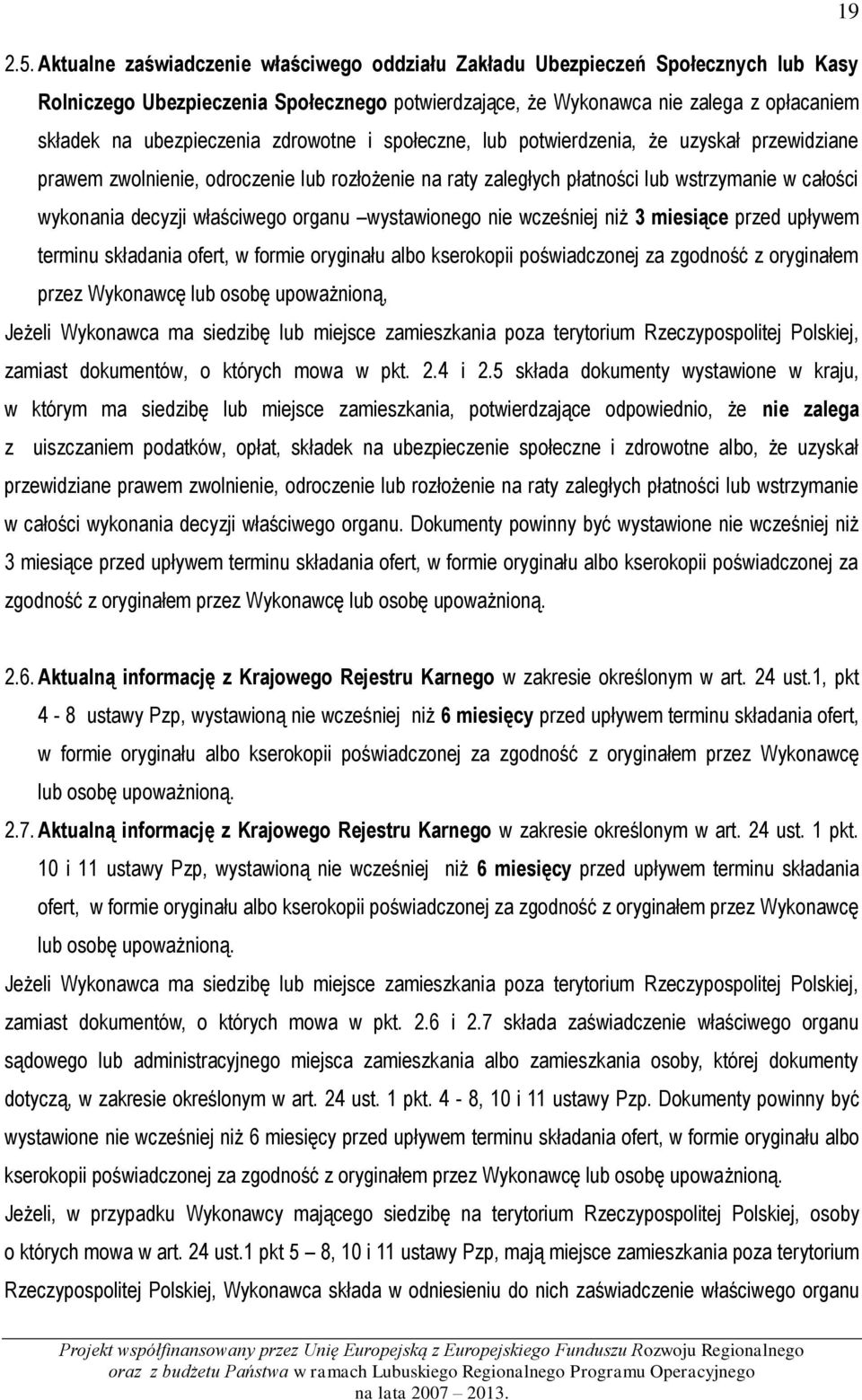 zdrowotne i społeczne, lub potwierdzenia, że uzyskał przewidziane prawem zwolnienie, odroczenie lub rozłożenie na raty zaległych płatności lub wstrzymanie w całości wykonania decyzji właściwego