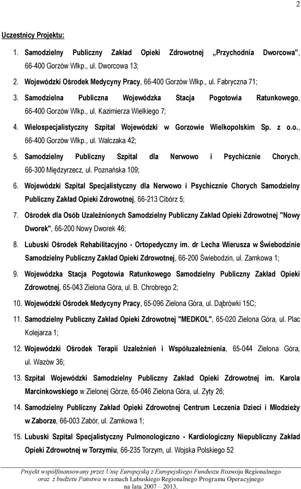 Samodzielny Publiczny Szpital dla Nerwowo i Psychicznie Chorych, 66-300 Międzyrzecz, ul. Poznańska 109; 6.