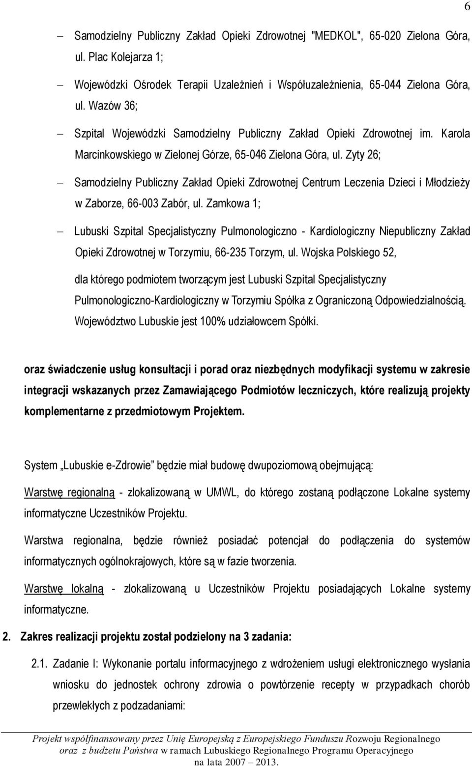 Zyty 26; Samodzielny Publiczny Zakład Opieki Zdrowotnej Centrum Leczenia Dzieci i Młodzieży w Zaborze, 66-003 Zabór, ul.