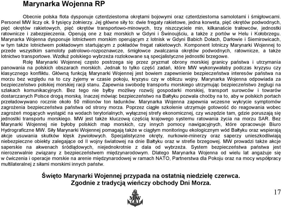 jednostki ratownicze i zabezpieczenia. Operują one z baz morskich w Gdyni i Świnoujściu, a także z portów w Helu i Kołobrzegu.