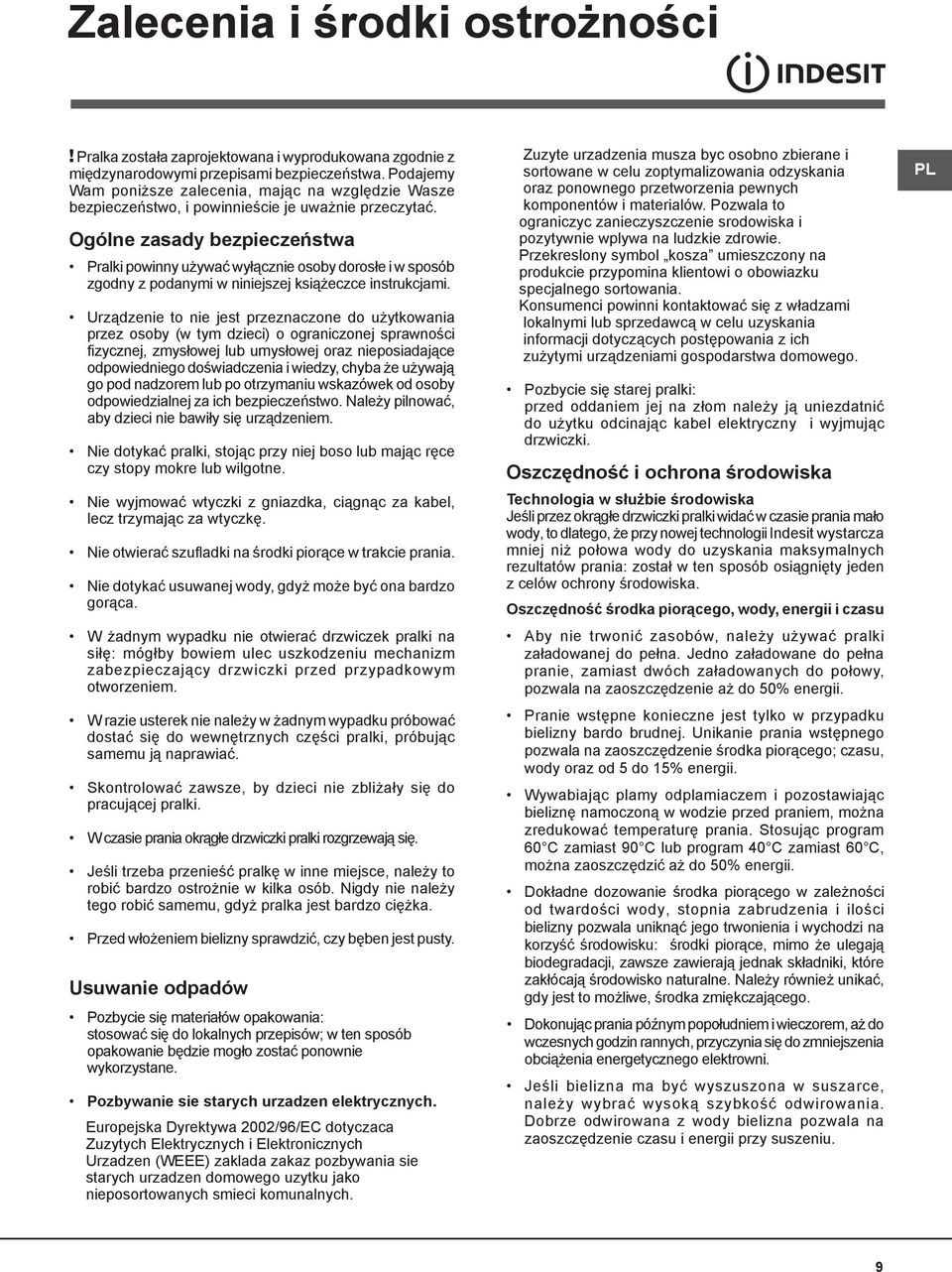 Ogólne zasady bezpieczeństwa Pralki powinny używać wyłącznie osoby dorosłe i w sposób zgodny z podanymi w niniejszej książeczce instrukcjami.