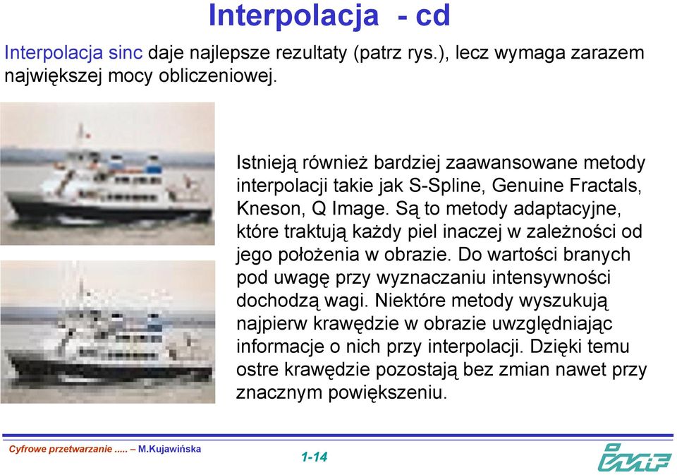 Są to metody adaptacyjne, które traktują każdy piel inaczej w zależności od jego położenia w obrazie.
