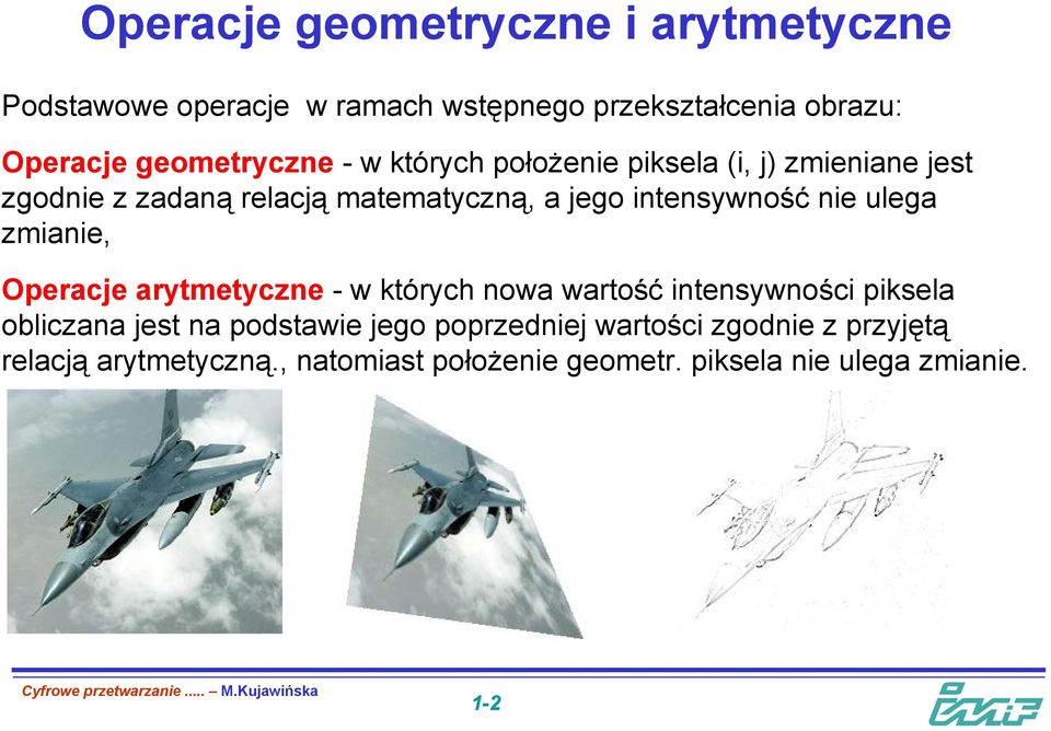 intensywność nie ulega zmianie, Operacje arytmetyczne - w których nowa wartość intensywności piksela obliczana jest na