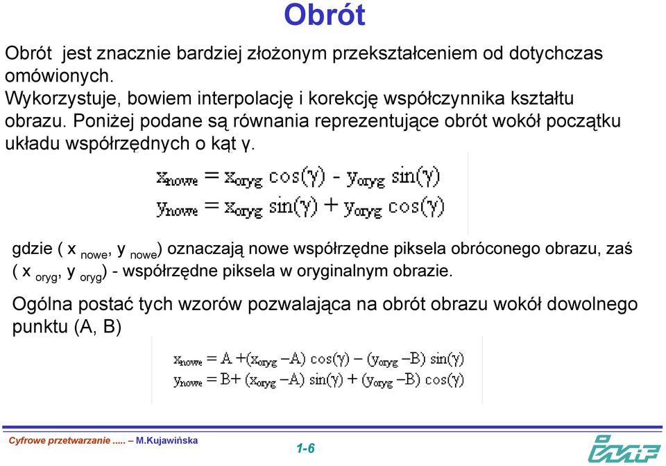 Poniżej podane są równania reprezentujące obrót wokół początku układu współrzędnych o kąt γ.