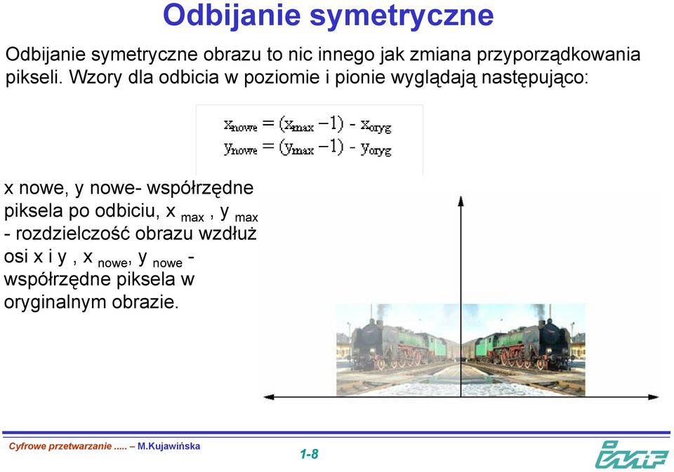 Wzory dla odbicia w poziomie i pionie wyglądają następująco: x nowe, y nowe-