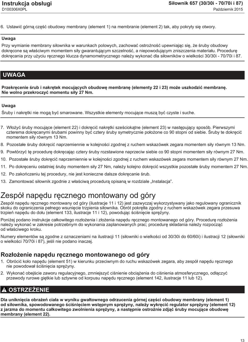 zniszczenia materiału. Procedurę dokręcania przy użyciu ręcznego klucza dynamometrycznego należy wykonać dla siłowników o wielkości 30/30i - 70/70i i 87.