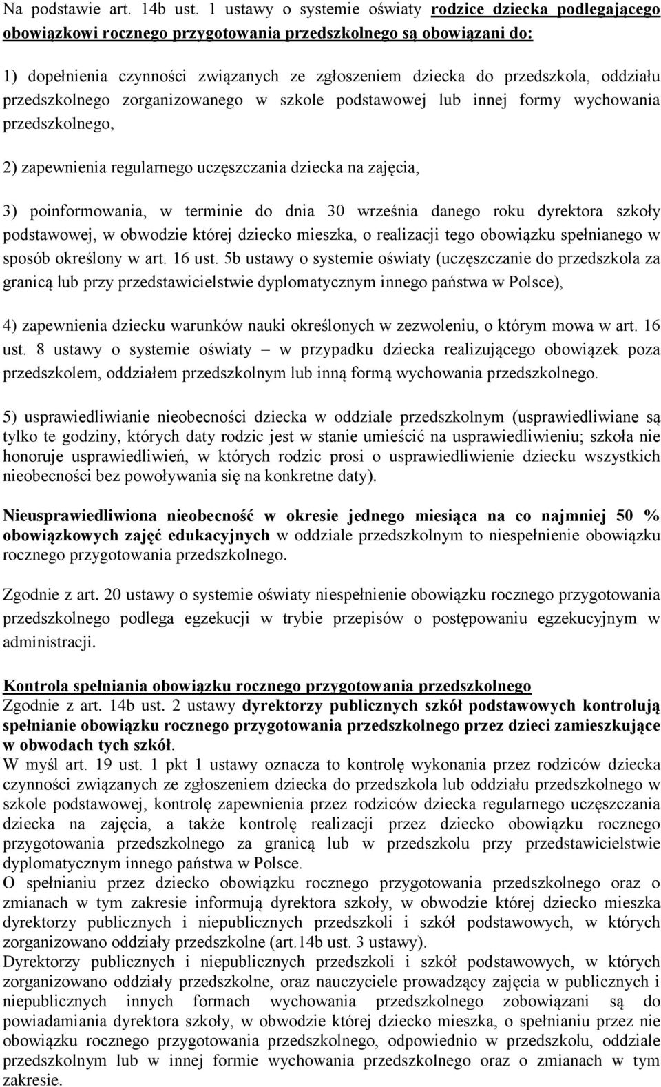 przedszkola, oddziału przedszkolnego zorganizowanego w szkole podstawowej lub innej formy wychowania przedszkolnego, 2) zapewnienia regularnego uczęszczania dziecka na zajęcia, 3) poinformowania, w