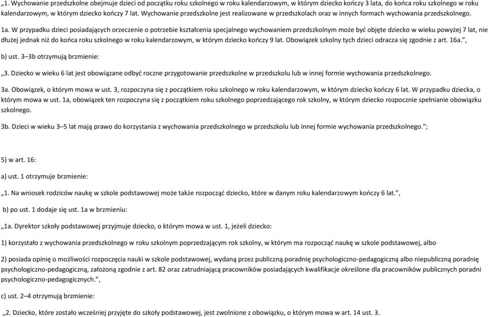 W przypadku dzieci posiadających orzeczenie o potrzebie kształcenia specjalnego wychowaniem przedszkolnym może byd objęte dziecko w wieku powyżej 7 lat, nie dłużej jednak niż do kooca roku szkolnego