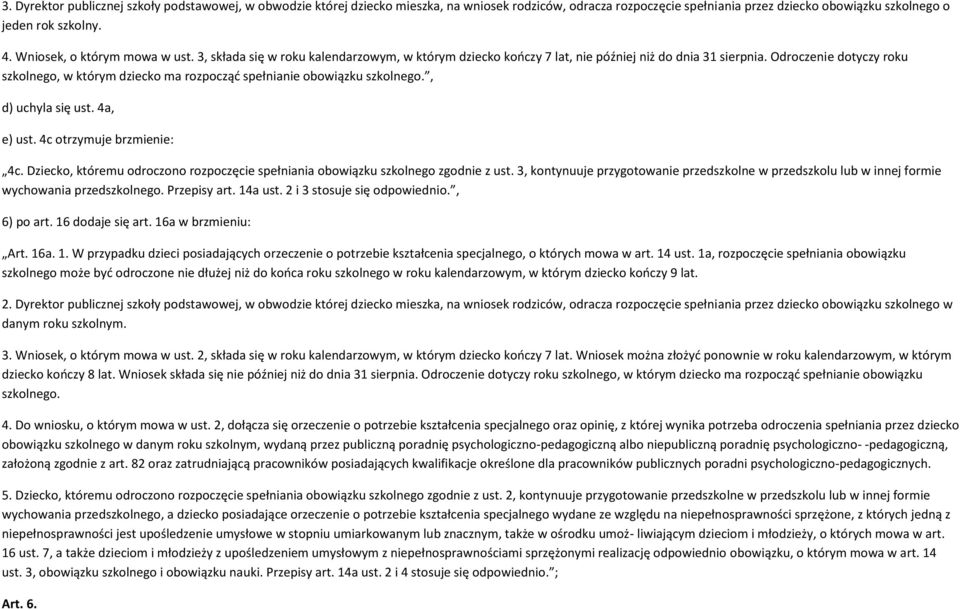 Odroczenie dotyczy roku szkolnego, w którym dziecko ma rozpocząd spełnianie obowiązku szkolnego., d) uchyla się ust. 4a, e) ust. 4c otrzymuje brzmienie: 4c.