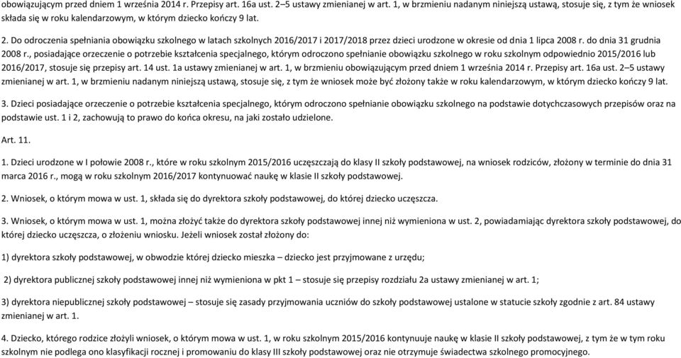 Do odroczenia spełniania obowiązku szkolnego w latach szkolnych 2016/2017 i 2017/2018 przez dzieci urodzone w okresie od dnia 1 lipca 2008 r. do dnia 31 grudnia 2008 r.