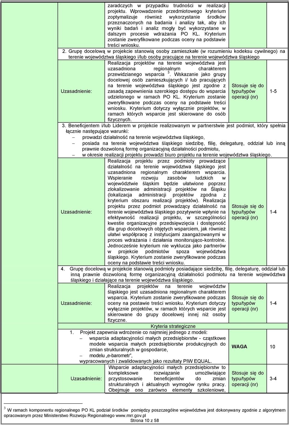 wdrażania PO KL. Kryterium zostanie zweryfikowane podczas oceny na podstawie treści wniosku. 2.