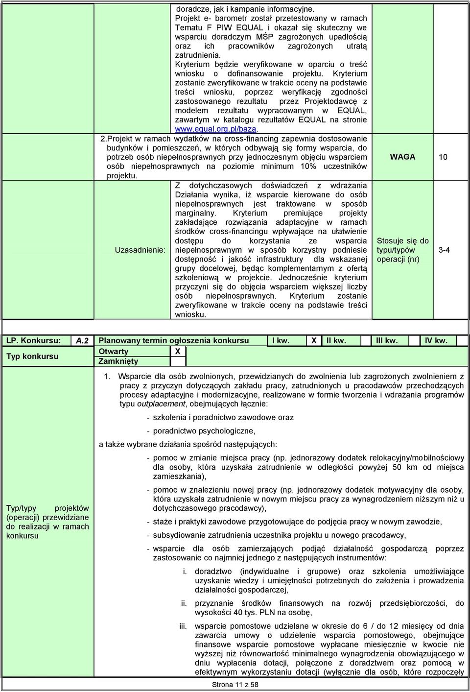 Kryterium będzie weryfikowane w oparciu o treść wniosku o dofinansowanie projektu.