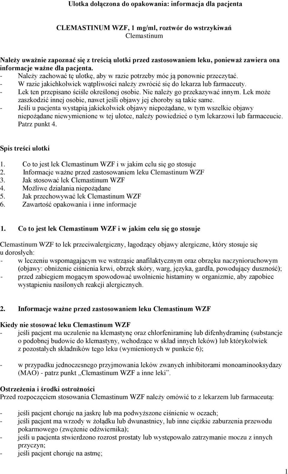 - W razie jakichkolwiek wątpliwości należy zwrócić się do lekarza lub farmaceuty. - Lek ten przepisano ściśle określonej osobie. Nie należy go przekazywać innym.