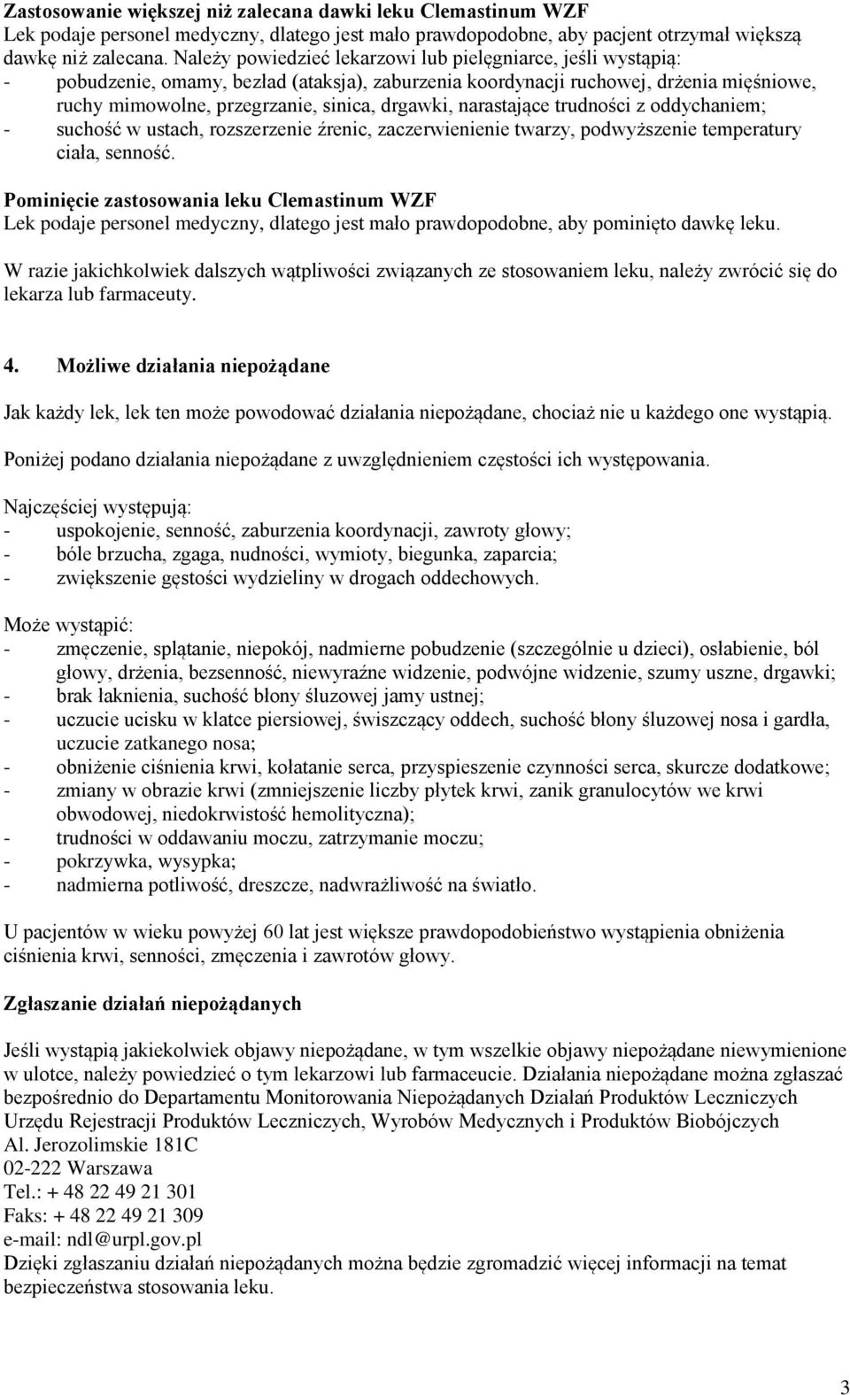 narastające trudności z oddychaniem; - suchość w ustach, rozszerzenie źrenic, zaczerwienienie twarzy, podwyższenie temperatury ciała, senność.