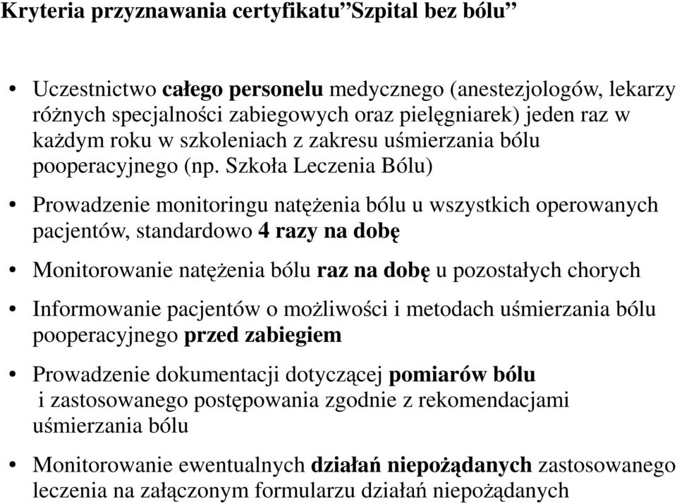 Szkoła Leczenia Bólu) Prowadzenie monitoringu natężenia bólu u wszystkich operowanych pacjentów, standardowo 4 razy na dobę Monitorowanie natężenia bólu raz na dobę u pozostałych chorych