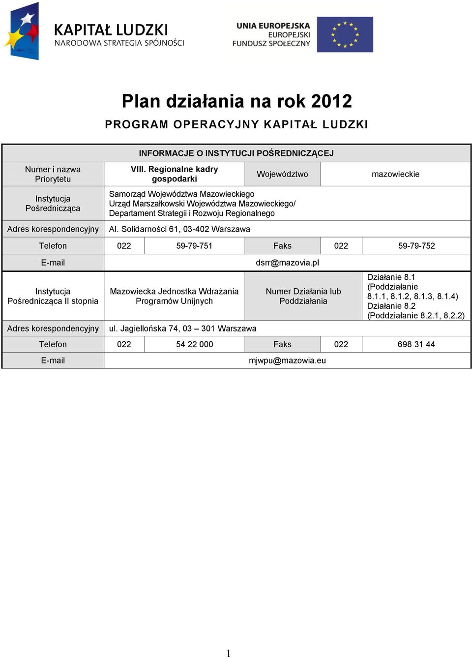 Solidarności 6, 03-402 Warszawa mazowieckie Telefon 022 59-79-75 Faks 022 59-79-752 E-mail Instytucja Pośrednicząca II stopnia Adres korespondencyjny Mazowiecka Jednostka Wdrażania Programów