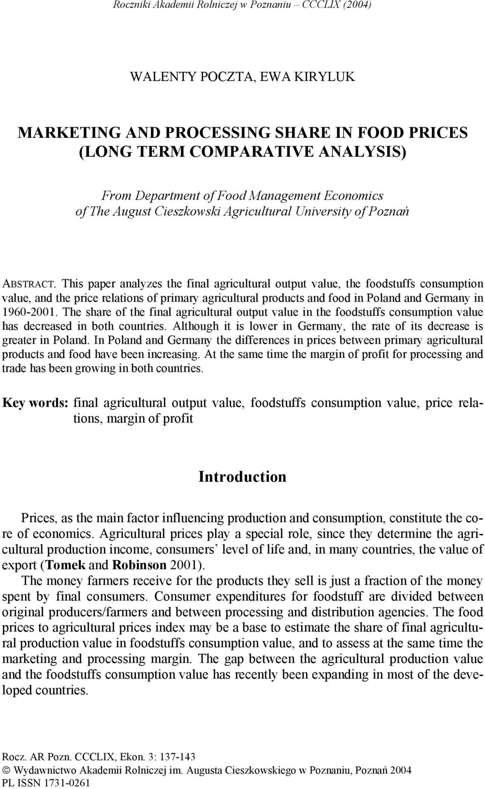 This paper analyzes the final agricultural output value, the foodstuffs consumption value, and the price relations of primary agricultural products and food in Poland and Germany in 1960-2001.