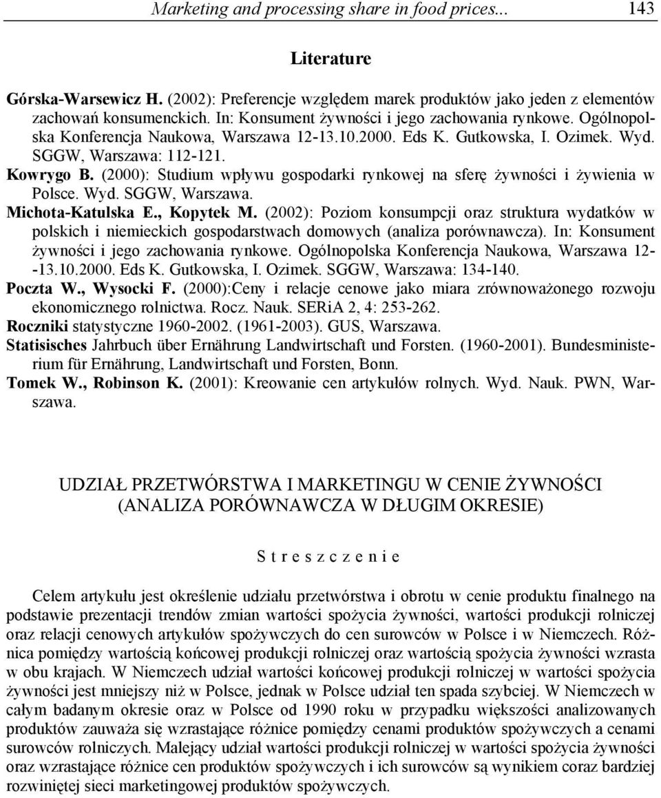 (2000): Studium wpływu gospodarki rynkowej na sferę żywności i żywienia w Polsce. Wyd. SGGW, Warszawa. Michota-Katulska E., Kopytek M.