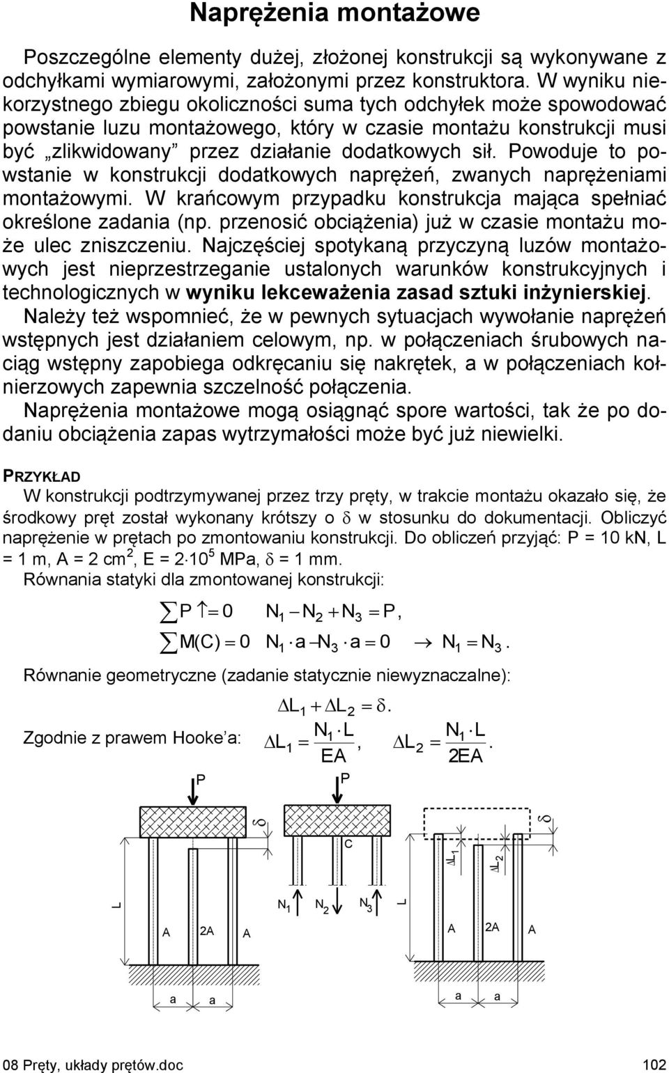 owoduje to powstnie w konstrukcji dodtkowych nprężeń, zwnych nprężenimi montżowymi. W krńcowym przypdku konstrukcj mjąc spełnić określone zdni (np.