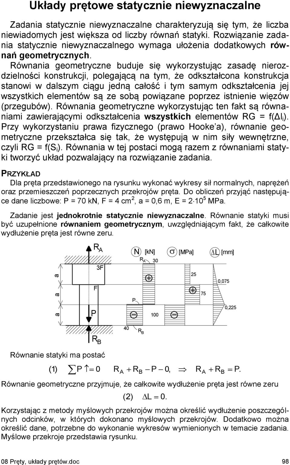 Równni geometryczne buduje się wykorzystując zsdę nierozdzielności konstrukcji, polegjącą n tym, że odksztłcon konstrukcj stnowi w dlszym ciągu jedną cłość i tym smym odksztłceni jej wszystkich