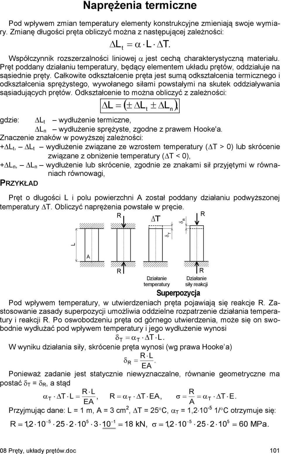 Cłkowite odksztłcenie pręt jest sumą odksztłceni termicznego i odksztłceni sprężystego, wywołnego siłmi powstłymi n skutek oddziływni sąsidujących prętów.