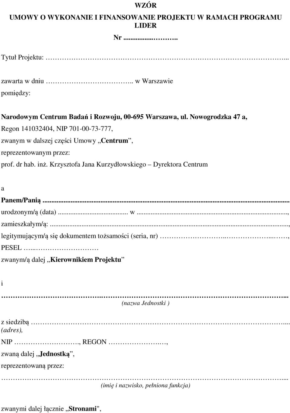 Nowogrodzka 47 a, Regon 141032404, NIP 701-00-73-777, zwanym w dalszej części Umowy Centrum, reprezentowanym przez: prof. dr hab. inż.
