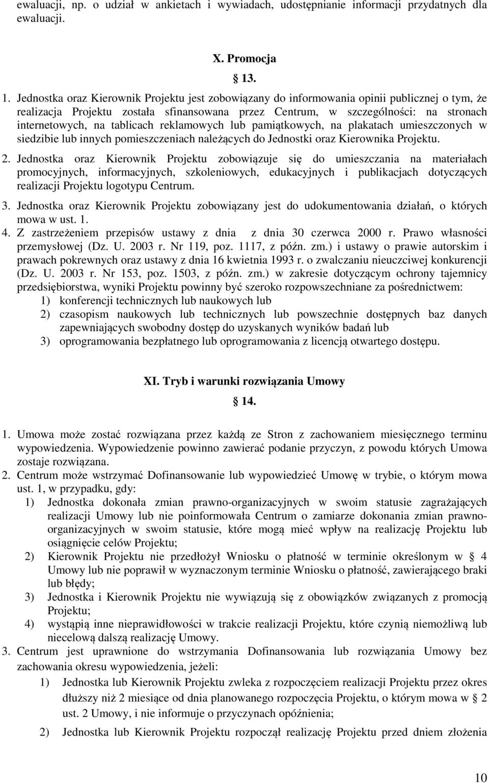 na tablicach reklamowych lub pamiątkowych, na plakatach umieszczonych w siedzibie lub innych pomieszczeniach należących do Jednostki oraz Kierownika Projektu. 2.