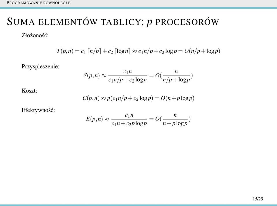 Efektywność: c 1 n S(p,n) c 1 n/p+c 2 logn = O( n n/p+logp ) C(p,n)