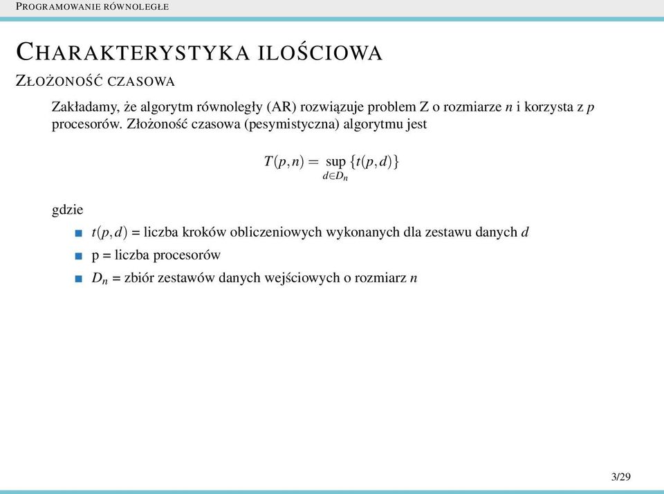 Złożoność czasowa (pesymistyczna) algorytmu jest T(p,n)= sup d D n {t(p,d)} gdzie t(p,d) =