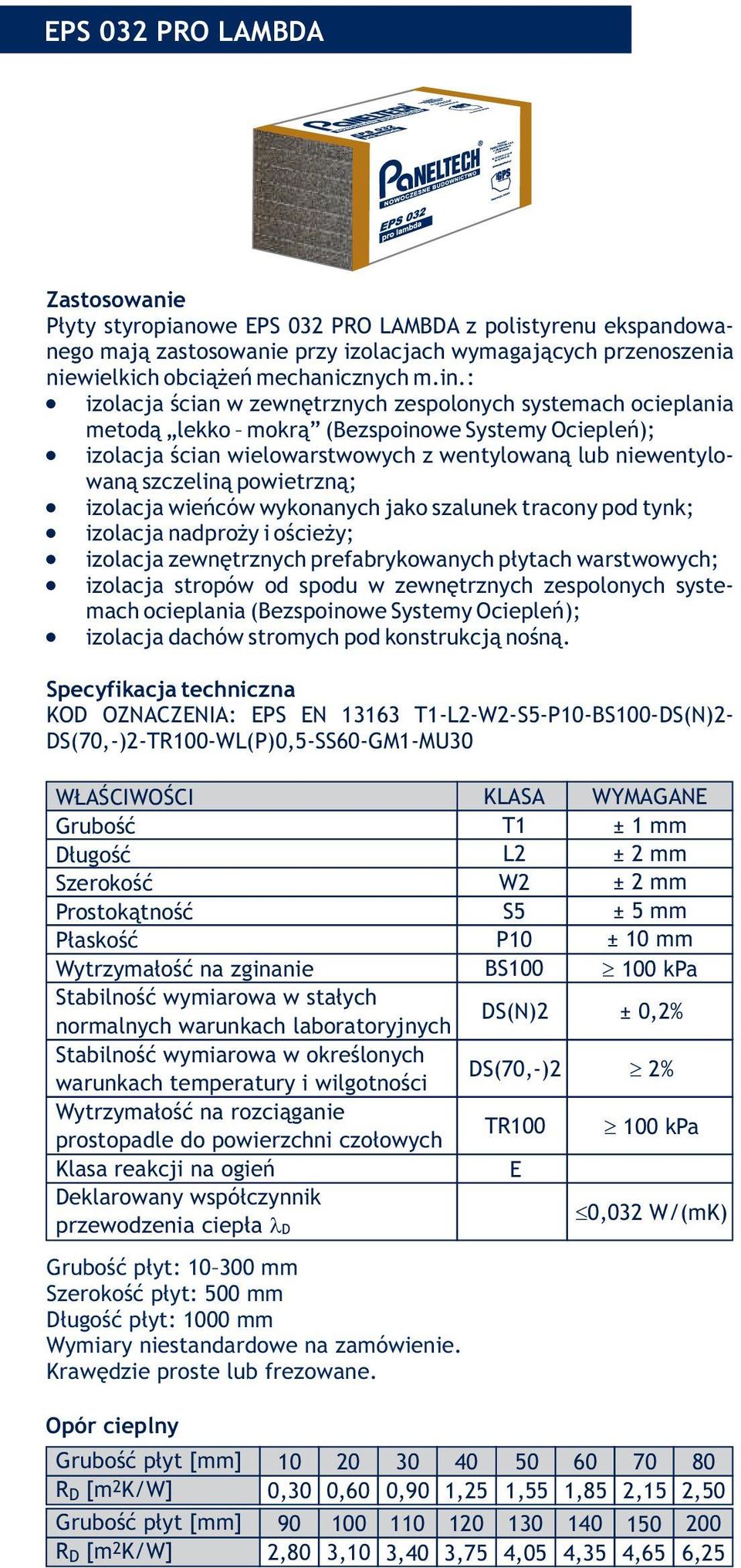 izolacja ścian wielowarstwowych z wentylowaną lub niewentylowaną szczeliną powietrzną;! izolacja wieńców wykonanych jako szalunek tracony pod tynk;! izolacja nadproży i ościeży;!