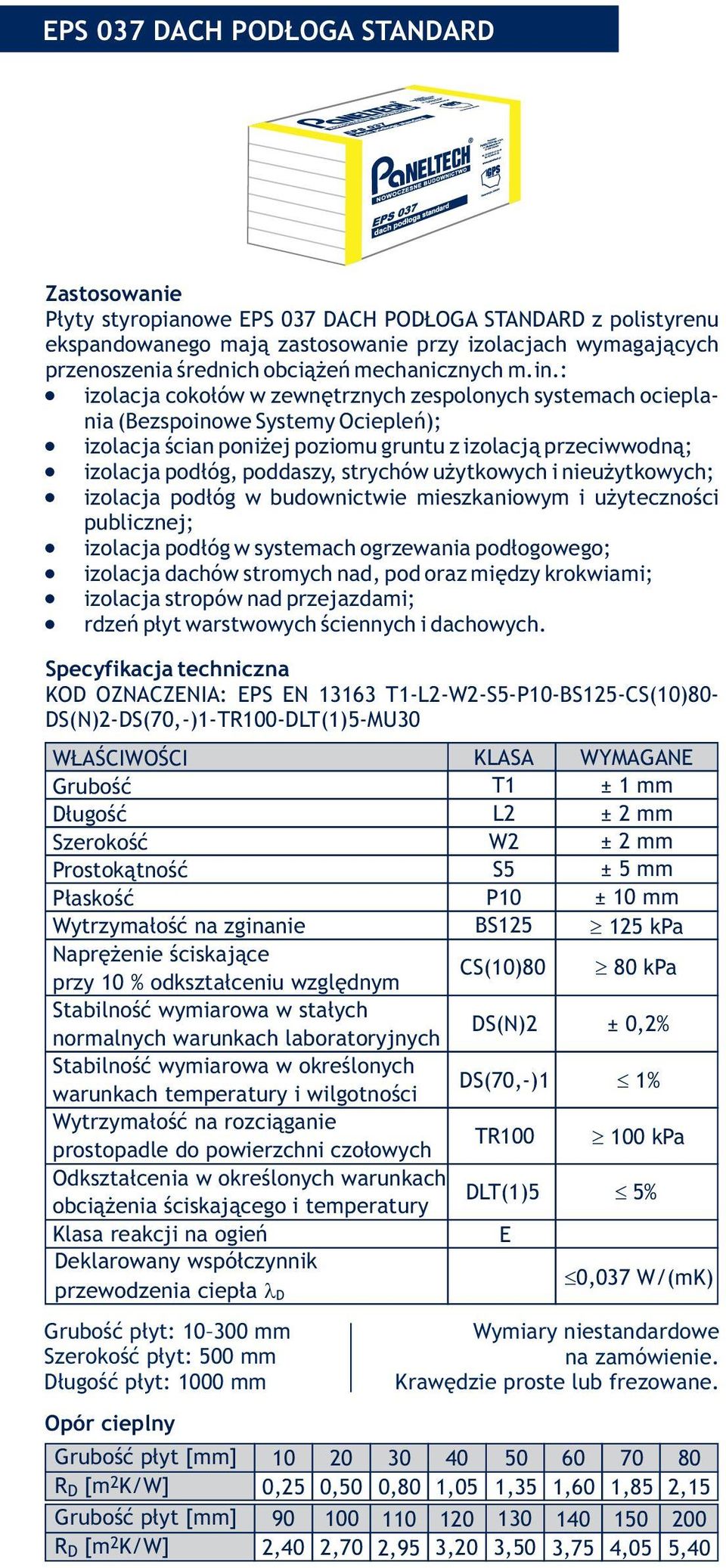 izolacja podłóg, poddaszy, strychów użytkowych i nieużytkowych;! izolacja podłóg w budownictwie mieszkaniowym i użyteczności publicznej;! izolacja podłóg w systemach ogrzewania podłogowego;!