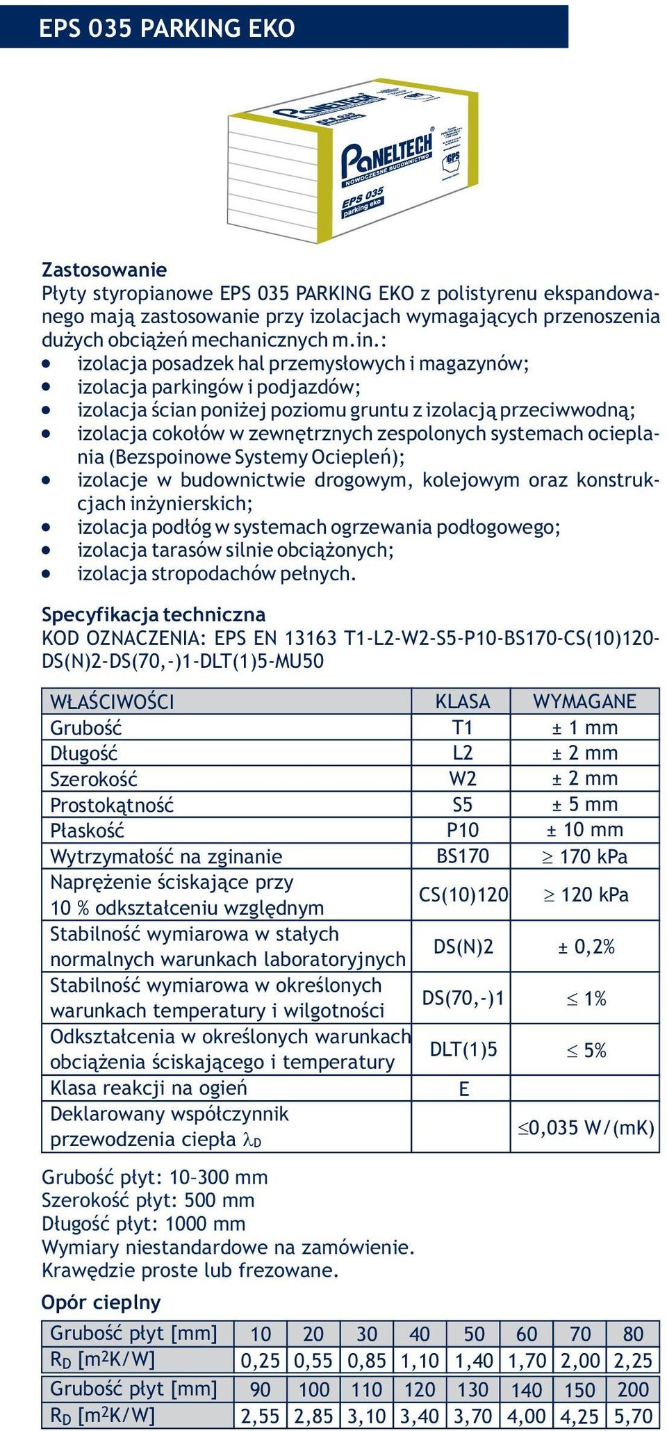 izolacja cokołów w zewnętrznych zespolonych systemach ocieplania (Bezspoinowe Systemy Ociepleń);! izolacje w budownictwie drogowym, kolejowym oraz konstrukcjach inżynierskich;!