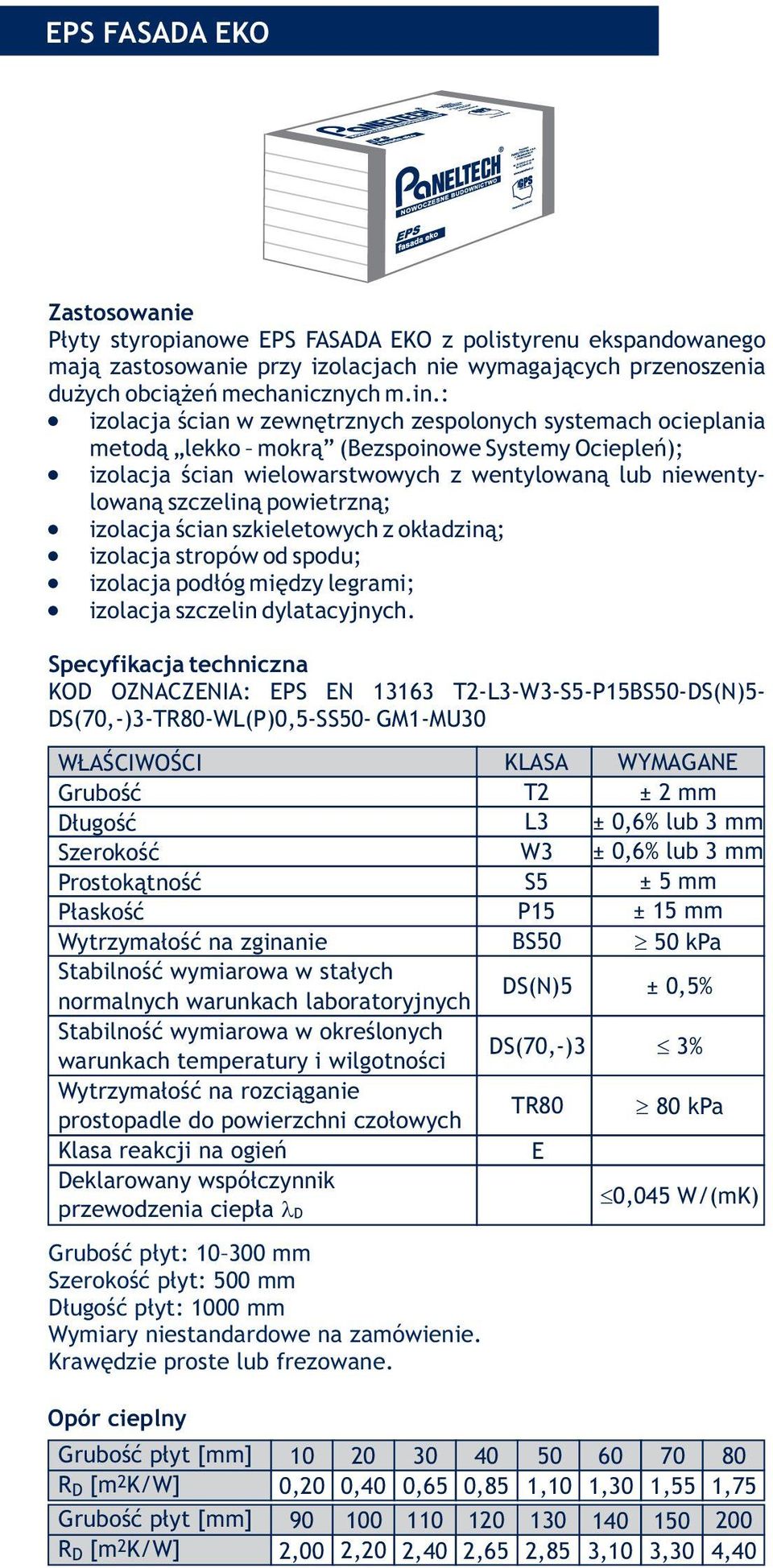 izolacja ścian wielowarstwowych z wentylowaną lub niewentylowaną szczeliną powietrzną;! izolacja ścian szkieletowych z okładziną;! izolacja stropów od spodu;! izolacja podłóg między legrami;!