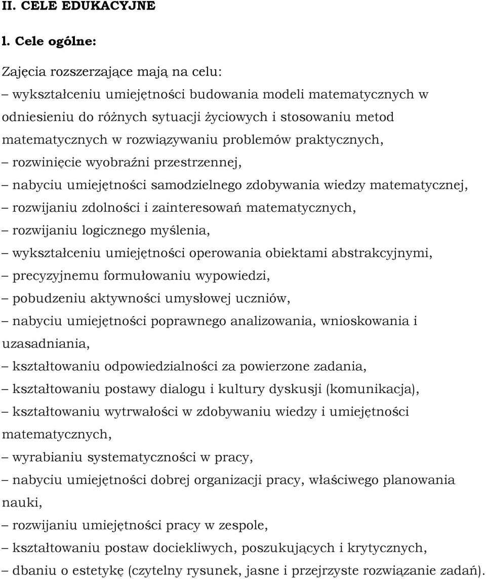 rozwiązywaniu problemów praktycznych, rozwinięcie wyobraźni przestrzennej, nabyciu umiejętności samodzielnego zdobywania wiedzy matematycznej, rozwijaniu zdolności i zainteresowań matematycznych,
