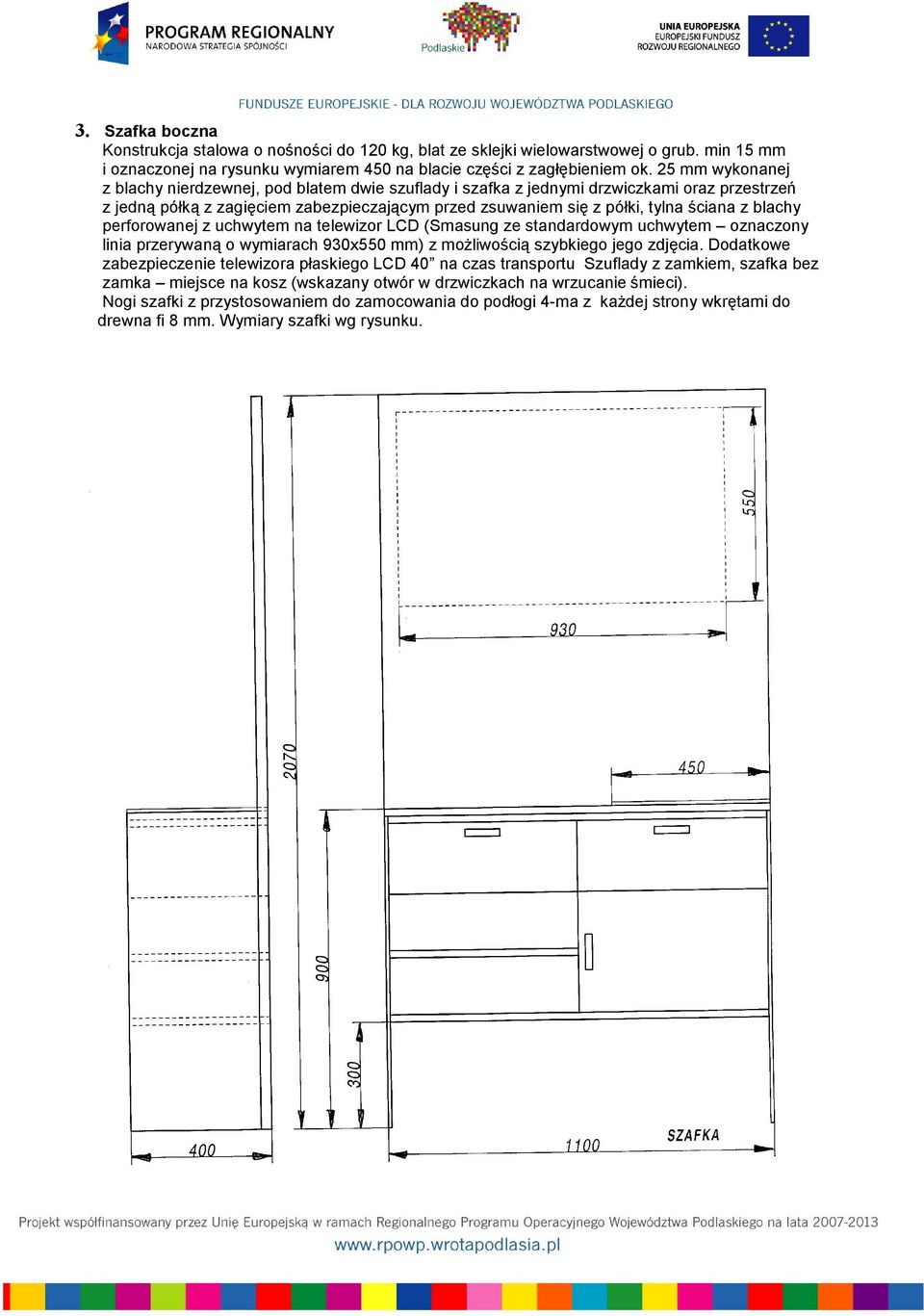 blachy perforowanej z uchwytem na telewizor LCD (Smasung ze standardowym uchwytem oznaczony linia przerywaną o wymiarach 930x550 mm) z możliwością szybkiego jego zdjęcia.