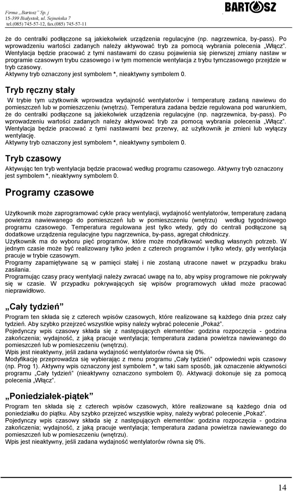 czasowy. Aktywny tryb oznaczony jest symbolem *, nieaktywny symbolem 0.