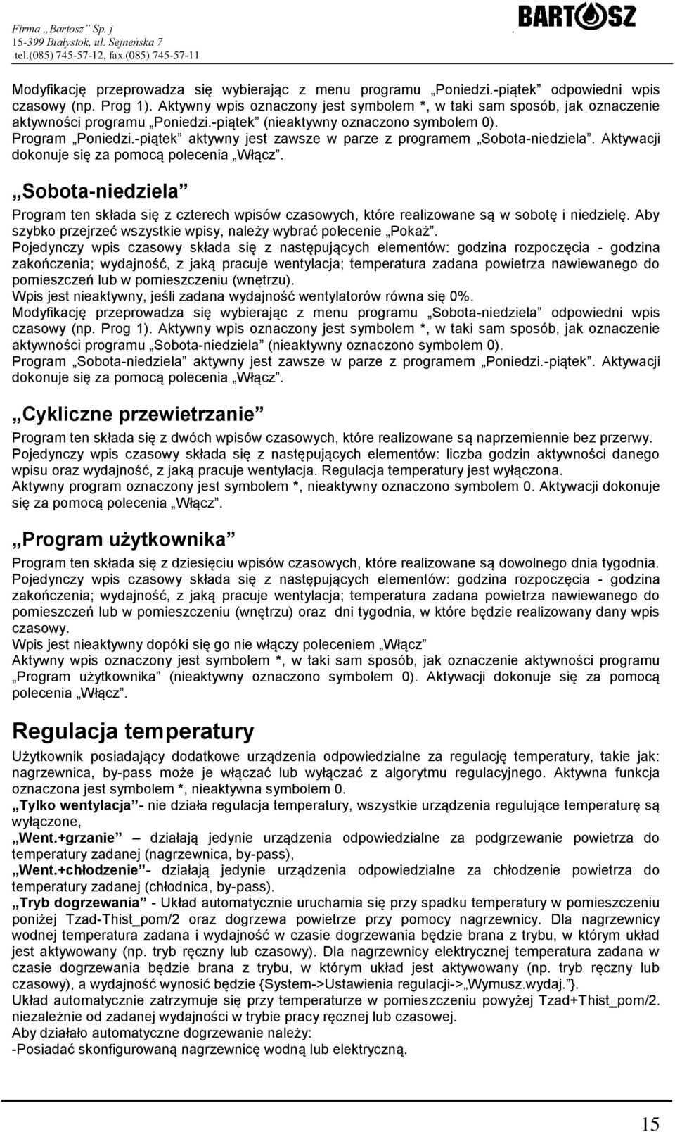 -piątek aktywny jest zawsze w parze z programem Sobota-niedziela. Aktywacji dokonuje się za pomocą polecenia Włącz.