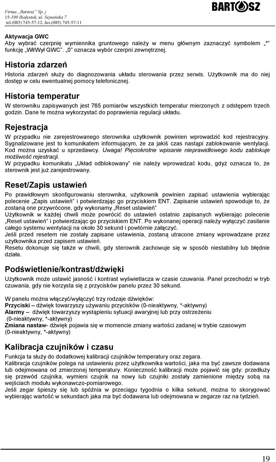 Historia temperatur W sterowniku zapisywanych jest 765 pomiarów wszystkich temperatur mierzonych z odstępem trzech godzin. Dane te można wykorzystać do poprawienia regulacji układu.