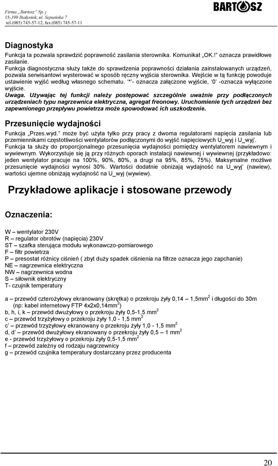 Wejście w tą funkcję powoduje ustawienie wyjść według własnego schematu. * - oznacza załączone wyjście, 0 -oznacza wyłączone wyjście. Uwaga.