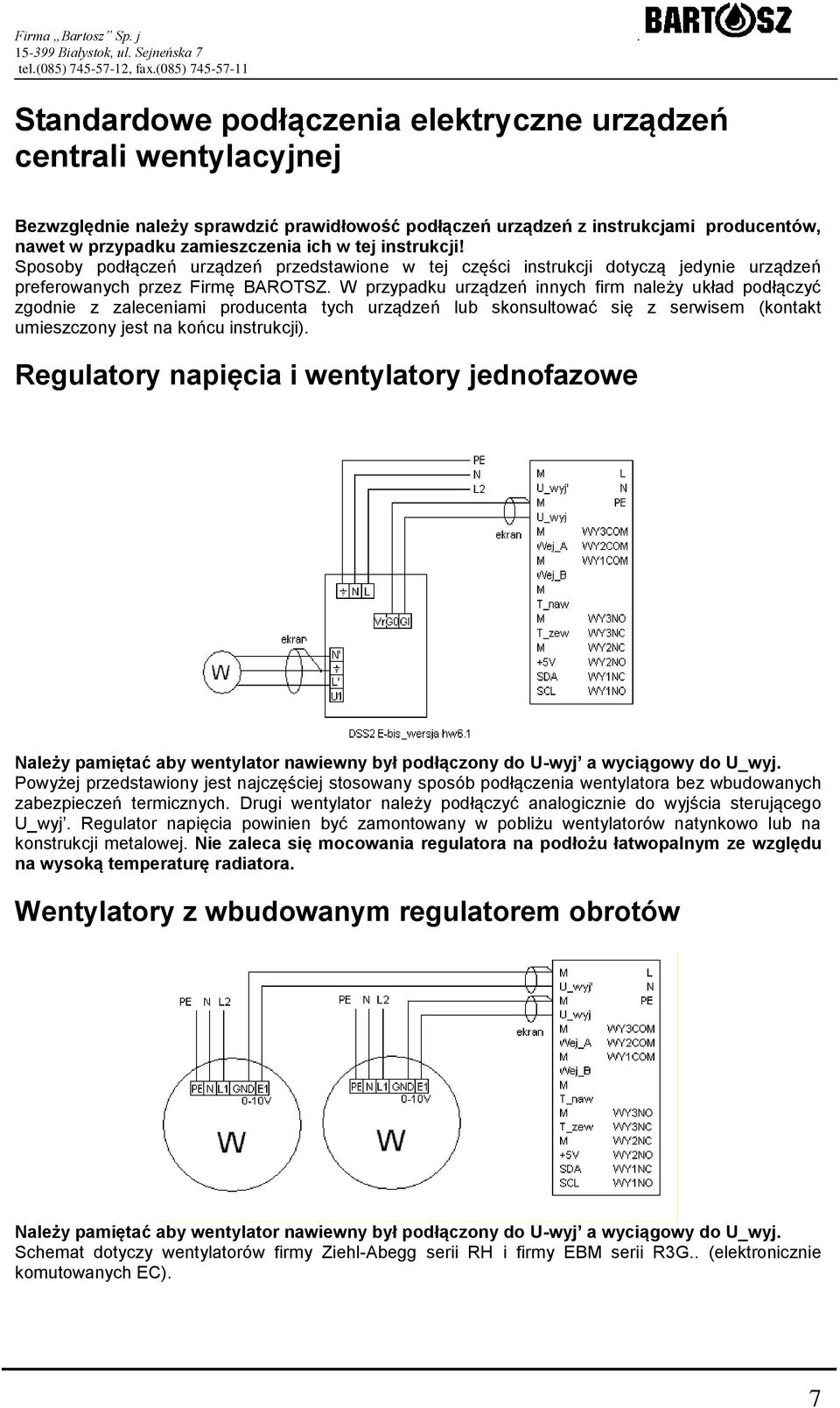 W przypadku urządzeń innych firm należy układ podłączyć zgodnie z zaleceniami producenta tych urządzeń lub skonsultować się z serwisem (kontakt umieszczony jest na końcu instrukcji).