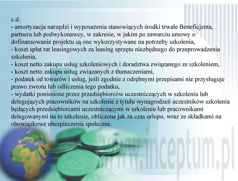 netto zakupu usług związanych z tłumaczeniami, - podatek od towarów i usług, jeśli zgodnie z odrębnymi przepisami nie przysługuje prawo zwrotu lub odliczenia tego podatku, - wydatki poniesione przez