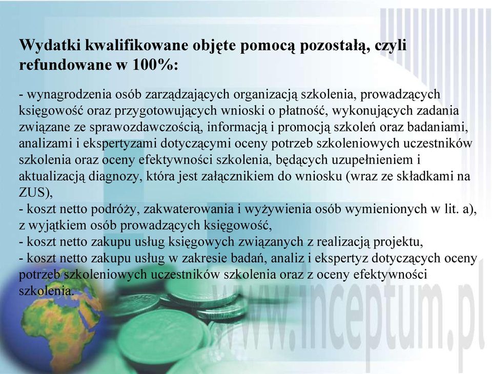 efektywności szkolenia, będących uzupełnieniem i aktualizacją diagnozy, która jest załącznikiem do wniosku (wraz ze składkami na ZUS), - koszt netto podróży, zakwaterowania i wyżywienia osób