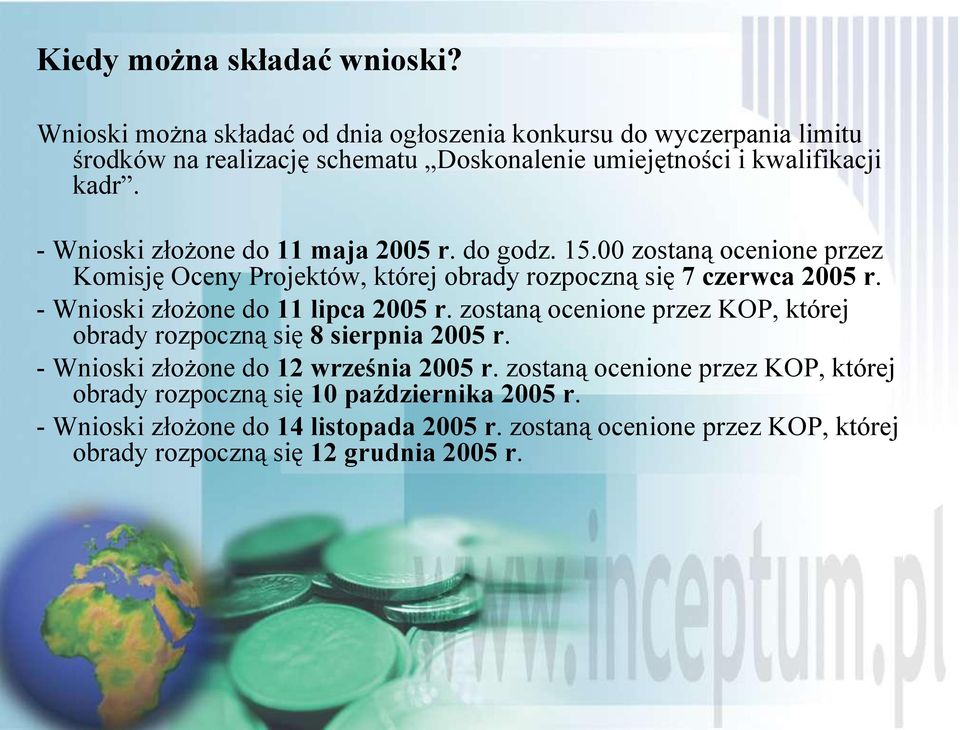 - Wnioski złożone do 11 maja 2005 r. do godz. 15.00 zostaną ocenione przez Komisję Oceny Projektów, której obrady rozpoczną się 7 czerwca 2005 r.