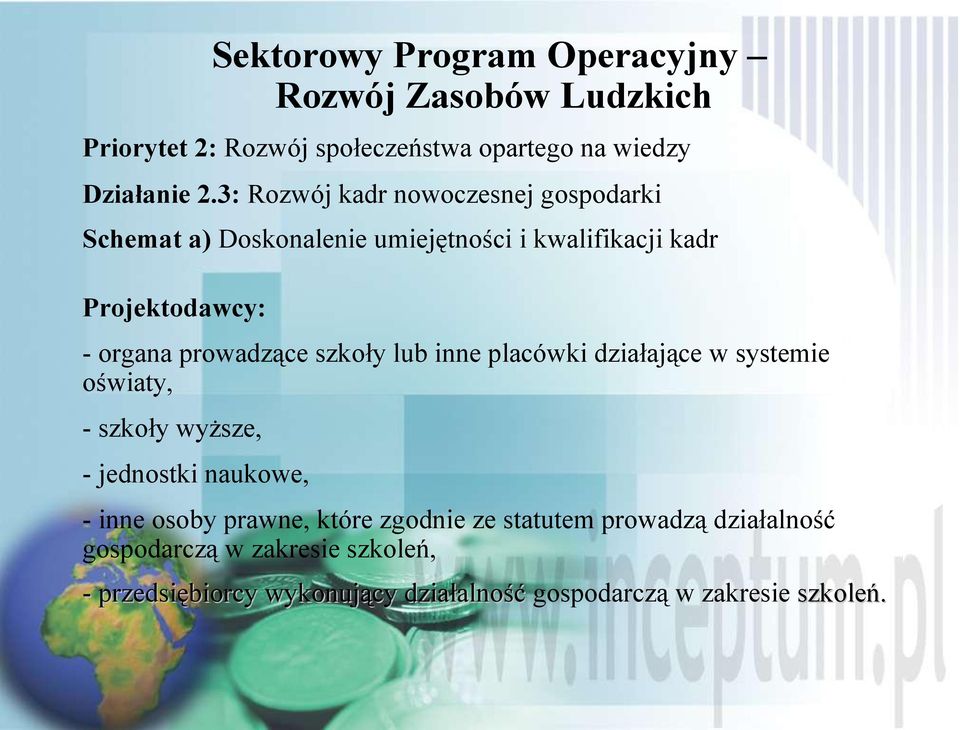 prowadzące szkoły lub inne placówki działające w systemie oświaty, - szkoły wyższe, - jednostki naukowe, - inne osoby prawne,