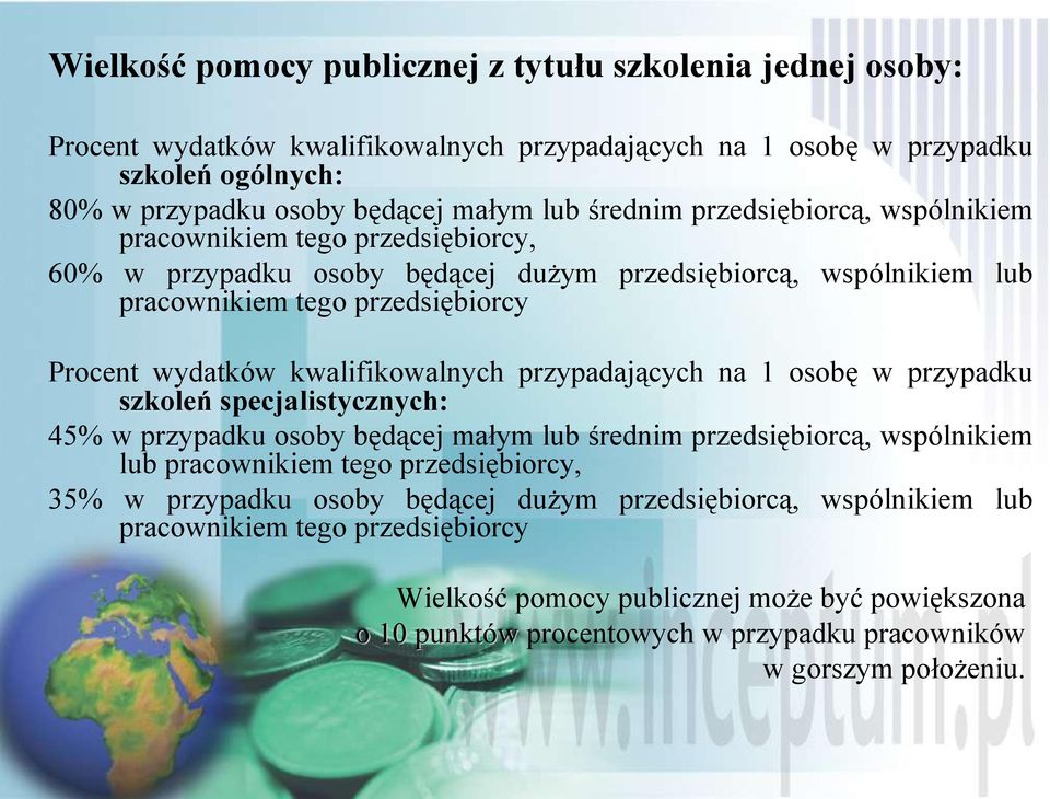 przypadających na 1 osobę w przypadku szkoleń specjalistycznych: 45% w przypadku osoby będącej małym lub średnim przedsiębiorcą, wspólnikiem lub pracownikiem tego przedsiębiorcy, 35% w przypadku