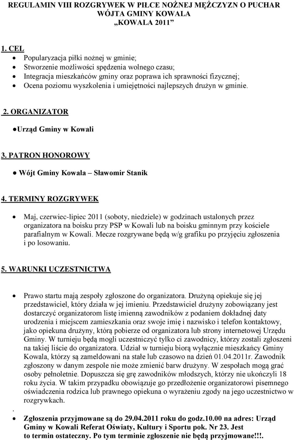 najlepszych drużyn w gminie. 2. ORGANIZATOR Urząd Gminy w Kowali 3. PATRON HONOROWY Wójt Gminy Kowala Sławomir Stanik 4.