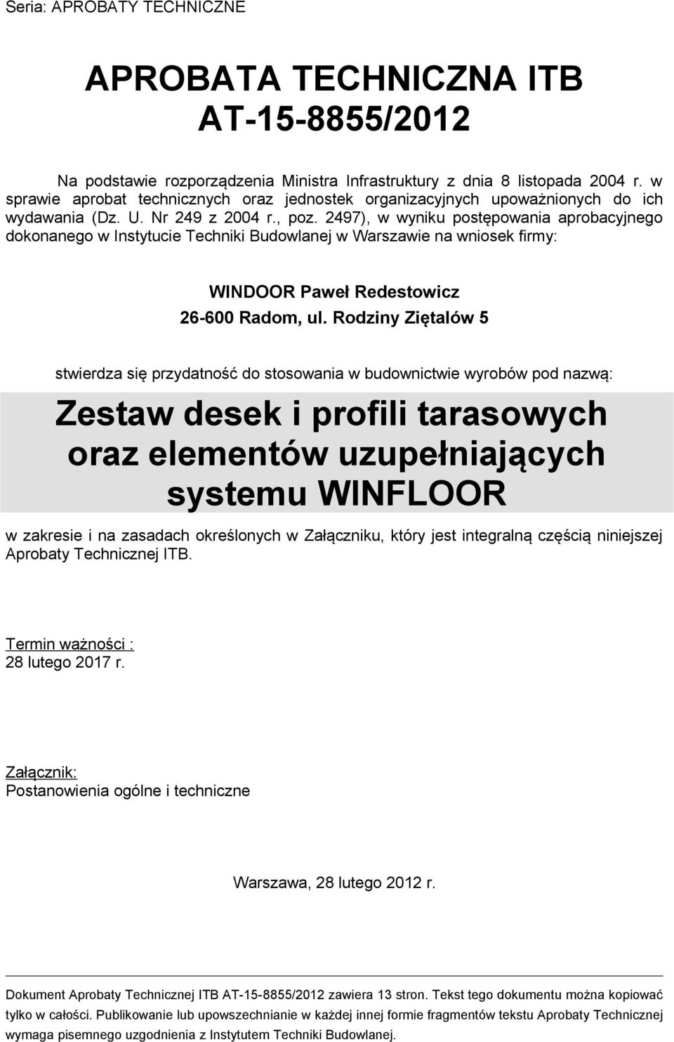 2497), w wyniku postępowania aprobacyjnego dokonanego w Instytucie Techniki Budowlanej w Warszawie na wniosek firmy: WINDOOR Paweł Redestowicz 26-600 Radom, ul.