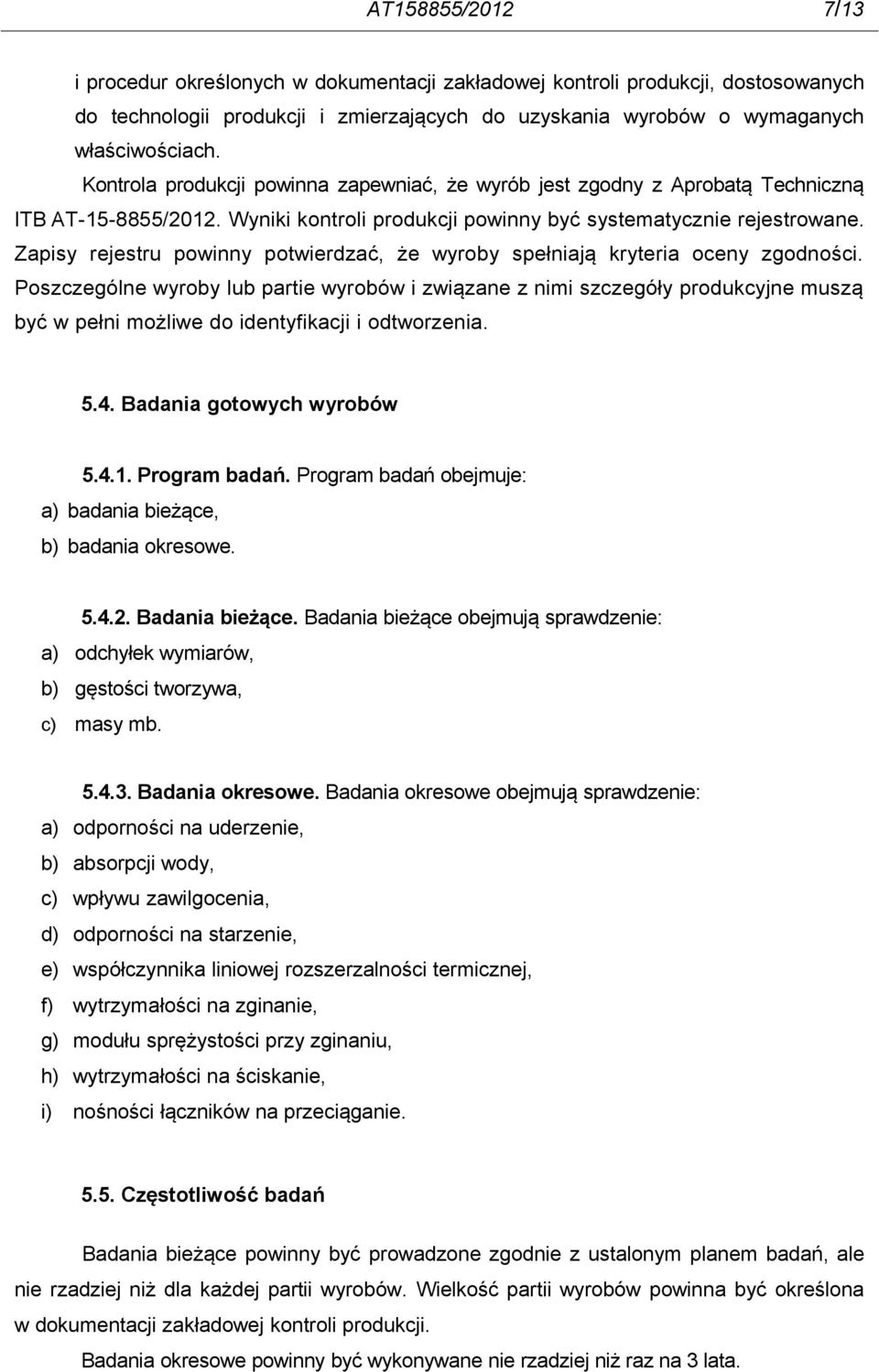 Zapisy rejestru powinny potwierdzać, że wyroby spełniają kryteria oceny zgodności.