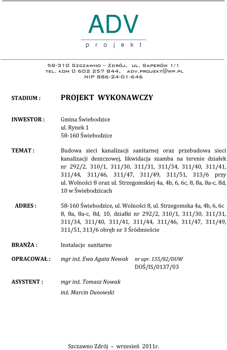 Rynek 1 58-160 Świebodzice Budowa sieci kanalizacji sanitarnej oraz przebudowa sieci kanalizacji deszczowej, likwidacja szamba na terenie działek nr 292/2, 310/1, 311/30, 311/31, 311/34, 311/40,