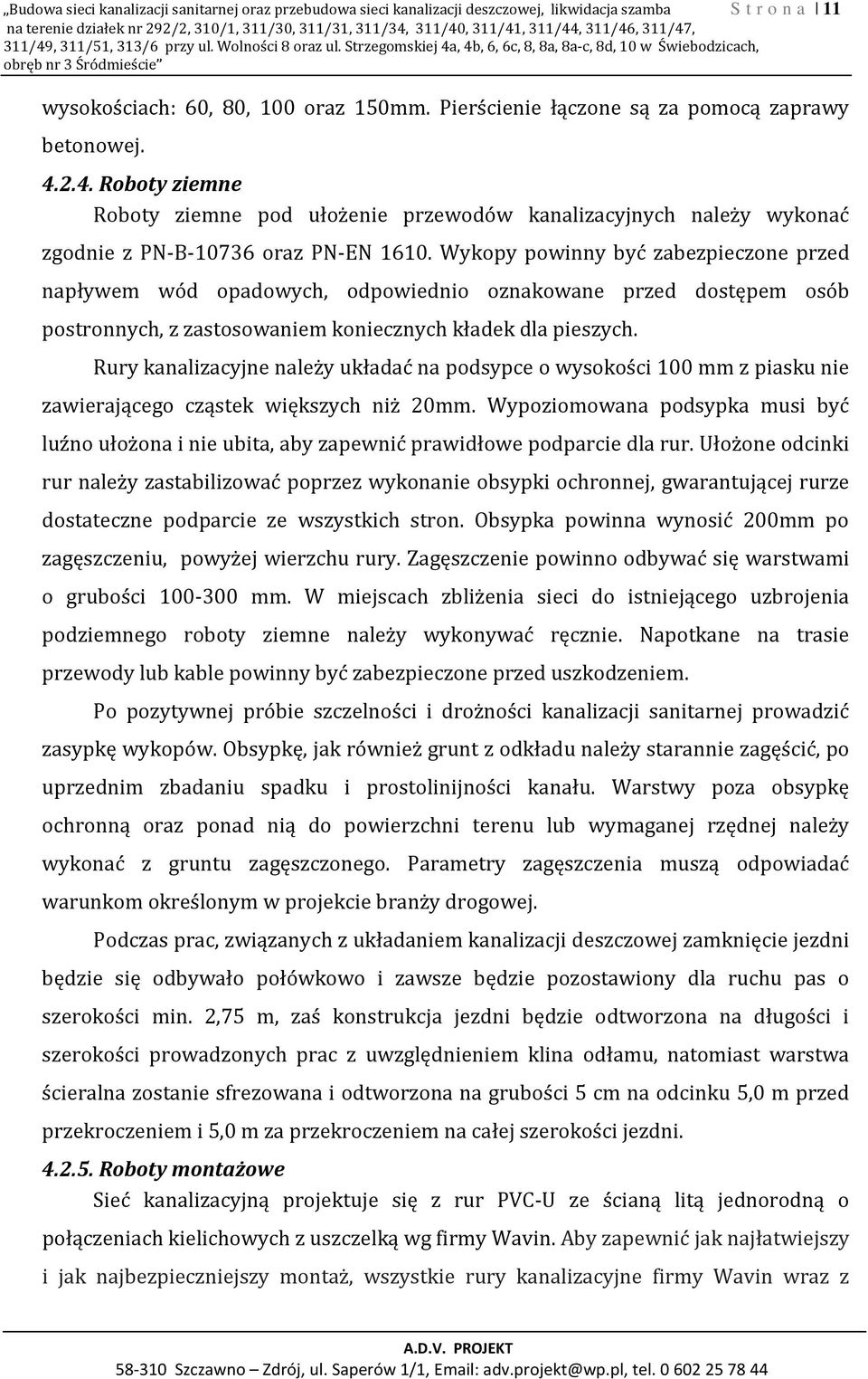 Pierścienie łączone są za pomocą zaprawy betonowej. 4.2.4. Roboty ziemne Roboty ziemne pod ułożenie przewodów kanalizacyjnych należy wykonać zgodnie z PN-B-10736 oraz PN-EN 1610.